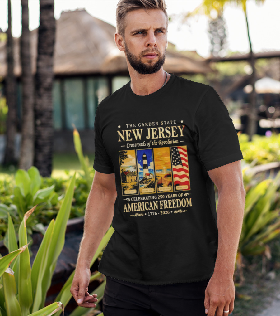 The Garden State New Jersey Crossroads Of The Revolution Celebrating 250 Years Of American Freedom 1776 2026 T-Shirt