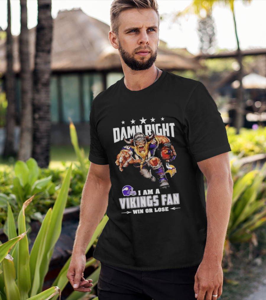 Minnesota Vikings Damn Right I Am A Vikings Fan Win Or Lose T-Shirt