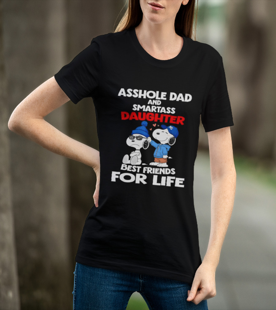 Asshole Dad Smartass Daughter Snoopy Peanuts Best Friends For Life T-Shirt