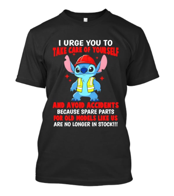 Stitch I Urge You To Take Care Of Yourself And Avoid Accidents Spare Parts For Old Models Like Us Not In Stock T-Shirt