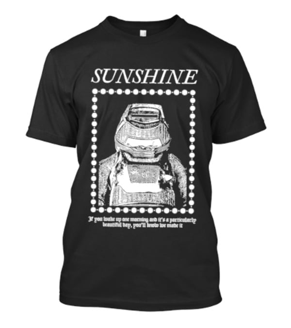 SUNSHINE Movie Astronaut Suit Quote We Made It If You Wake Up One Morning T-Shirt