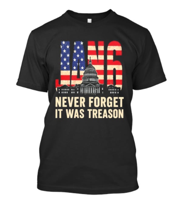 Jan 6 Never Forget American Flag Capitol It Was Treason T-Shirt