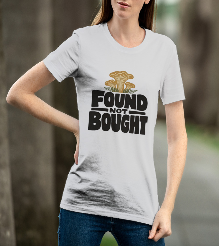 Found Not Bought Mushroom Foraging Forager Chanterelle T-Shirt