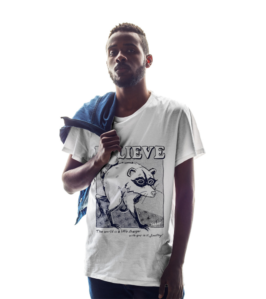 Believe Jimothy Raccoon The World Is A Little Stranger With You In It Toady T-Shirt
