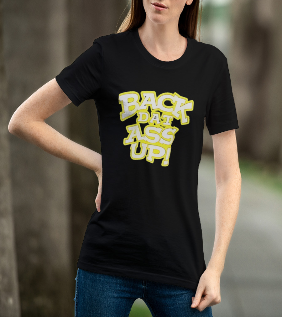 Back Dat Ass Up! T-Shirt
