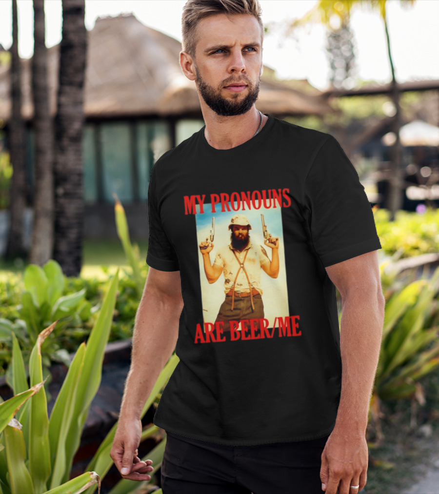 My Pronouns Are Beer Me Funny Guns And Bearded Man T-Shirt