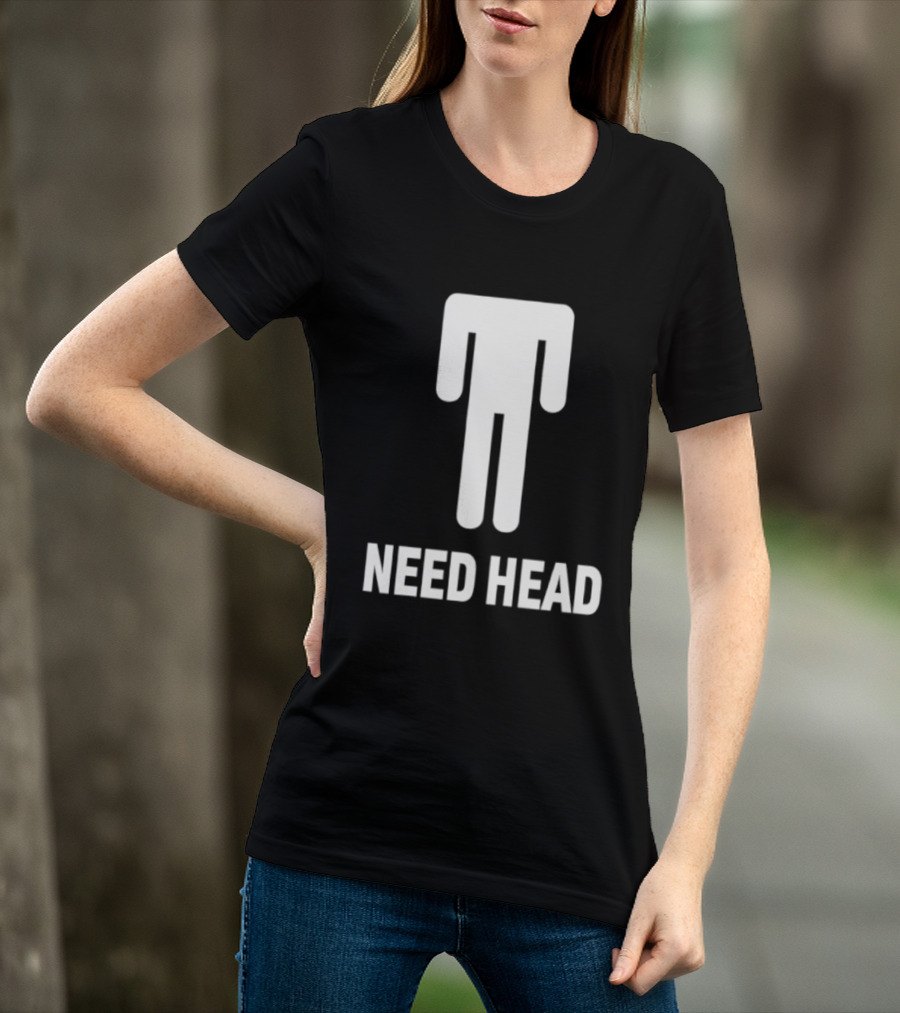Need Head Humor Adult Sarcastic Iconic Figure T-Shirt