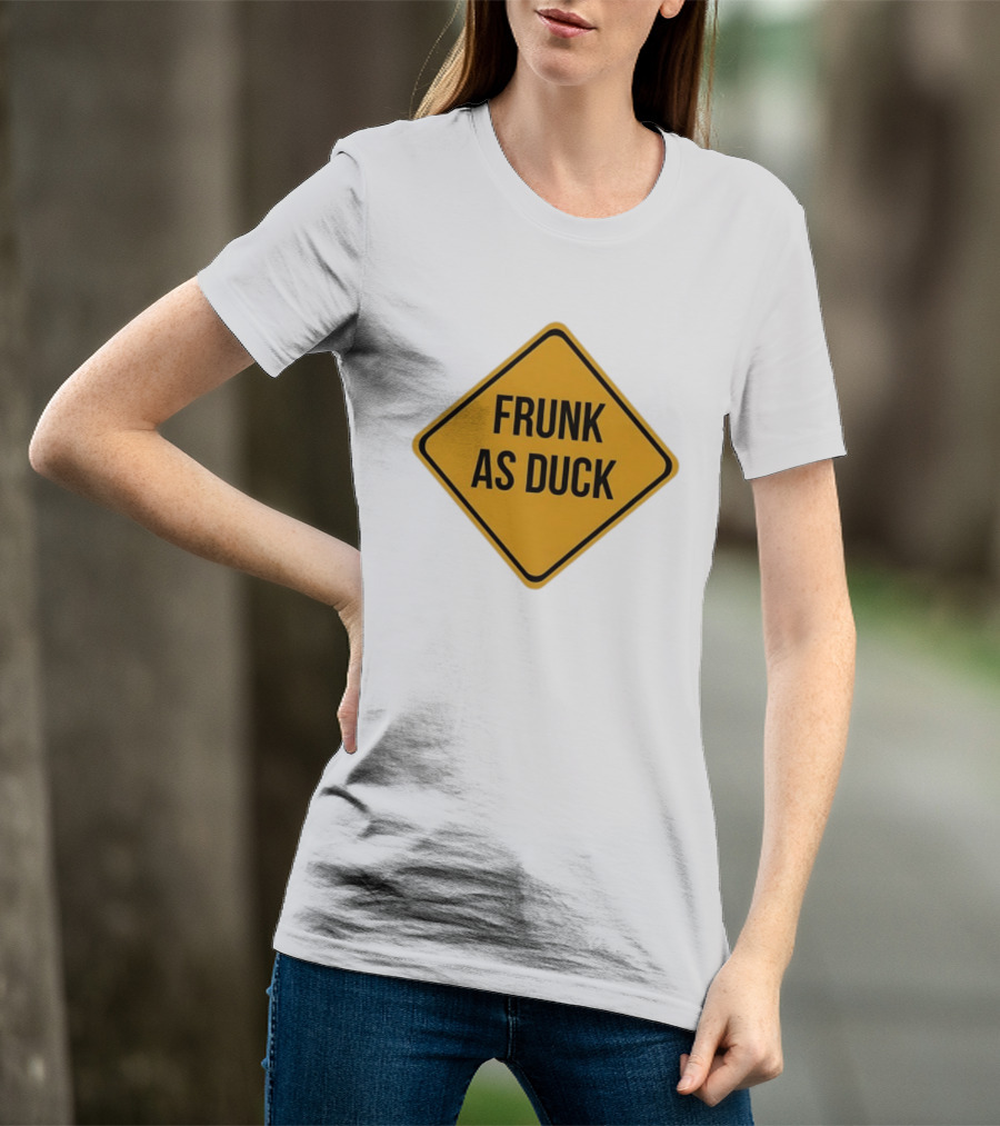 Frunk As Duck Drunk Humor Pun Sign T-Shirt