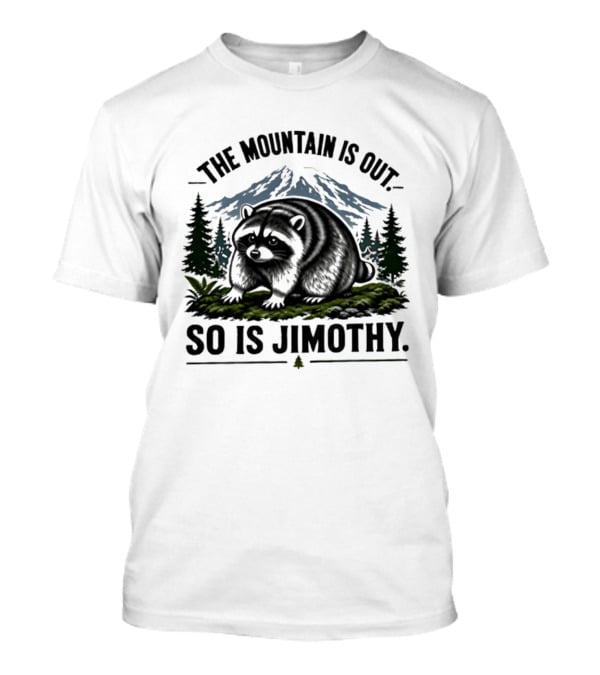 The Mountain Is Out So Is Jimothy Raccoon In Forest Landscape With Majestic Mountains T-Shirt