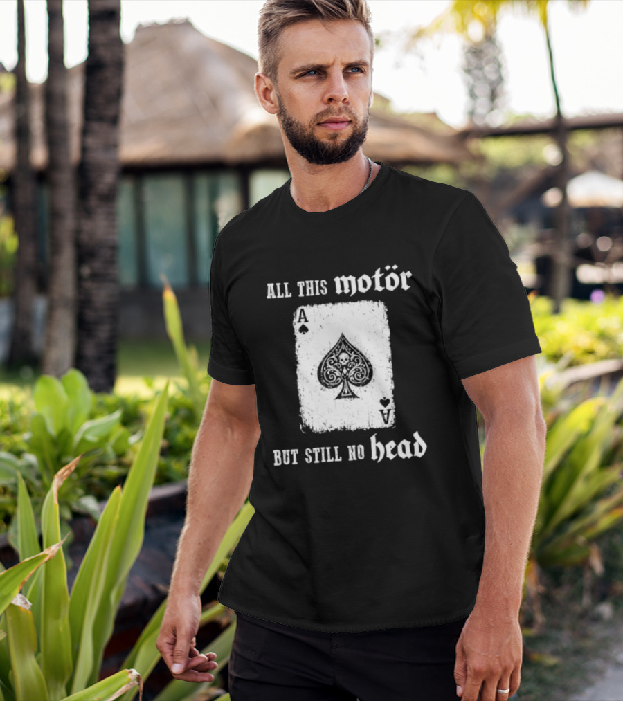 All This Motör Ace Of Spades Still No Head T-Shirt