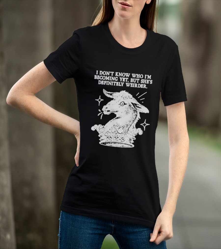 I Don't Know Who I'm Becoming Yet But She's Definitely Weirder Goat T-Shirt