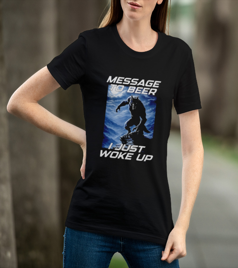 Message To Beer I Just Woke Up Werewolf Moon Sky T-Shirt