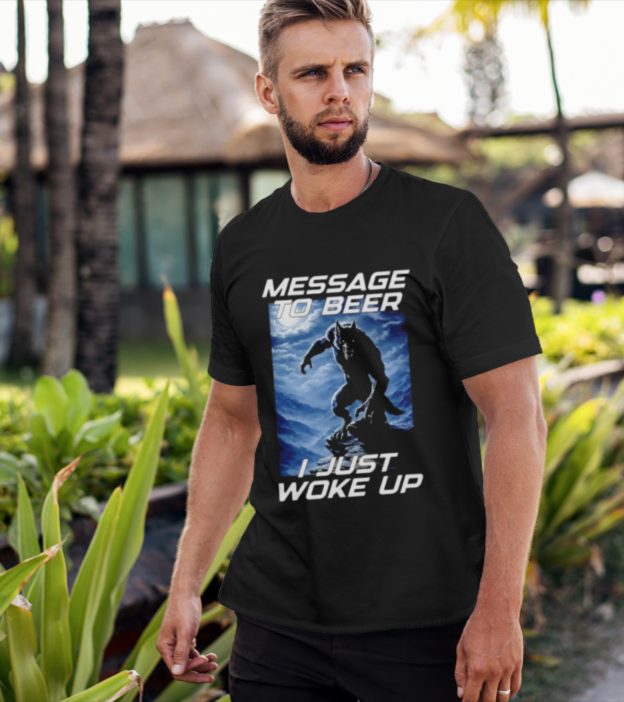 Message To Beer I Just Woke Up Werewolf Moon Sky T-Shirt