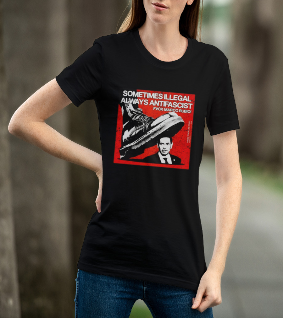 Sometimes Illegal Always Antifascist Fvck Marco Rubio Boot Political Activism Cosmic X Vertiales Studio 2023 T-Shirt