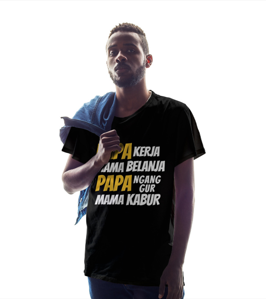 Papa Kerja Mama Belanja Papa Nganggur Mama Kabur T-Shirt