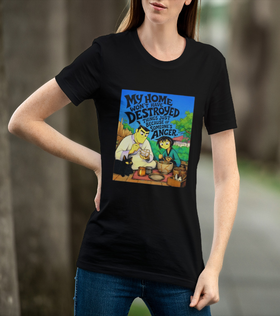 My Home Won't Have Destroyed Things Just Because Of Someone's Anger Samurai Jack Scene With Cat T-Shirt