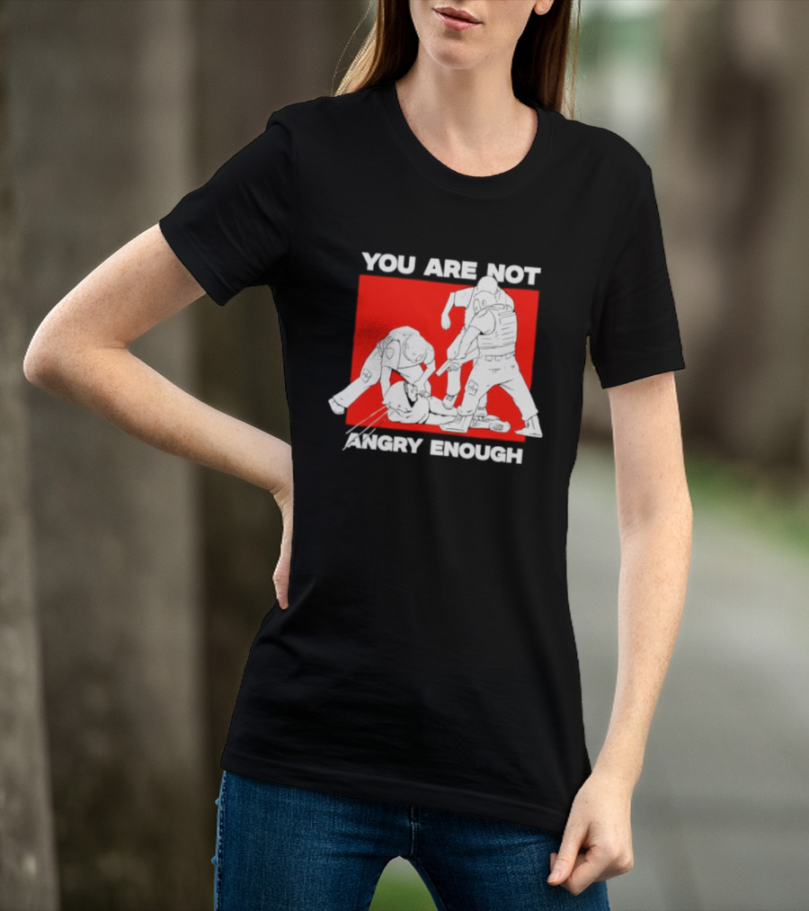 You Are Not Angry Enough Protest Activism Bold Red T-Shirt
