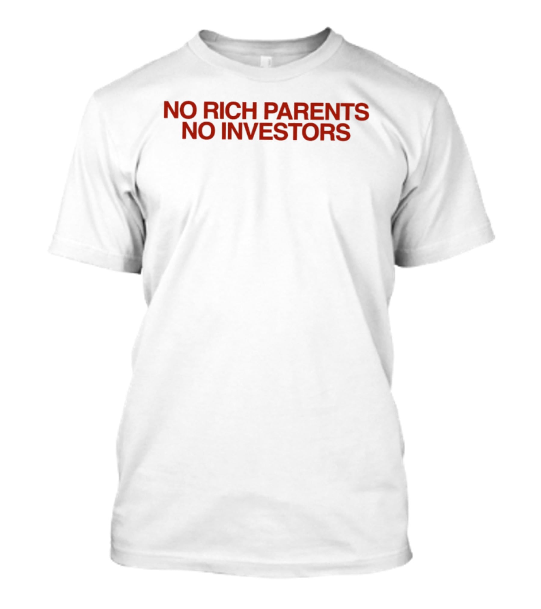 No Rich Parents No Investors Bold Statement Motivational Finance Entrepreneurship T-Shirt