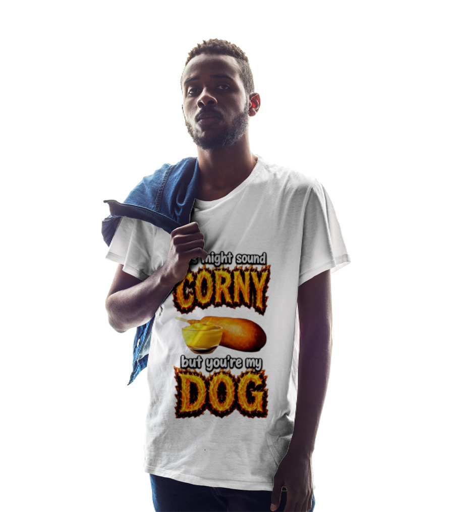 This Might Sound Corny But You're My Dog Cornbread Mustard T-Shirt