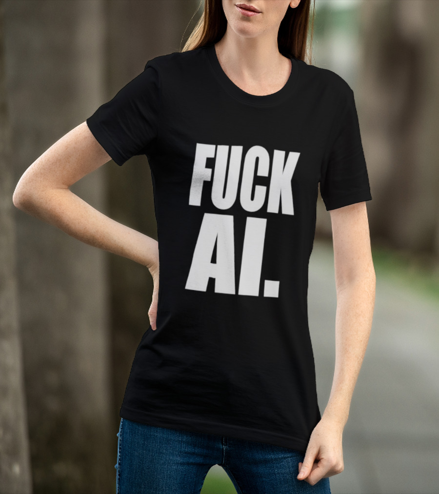 Fuck AI Anti AI Technology Artificial Intelligence Protest T-Shirt