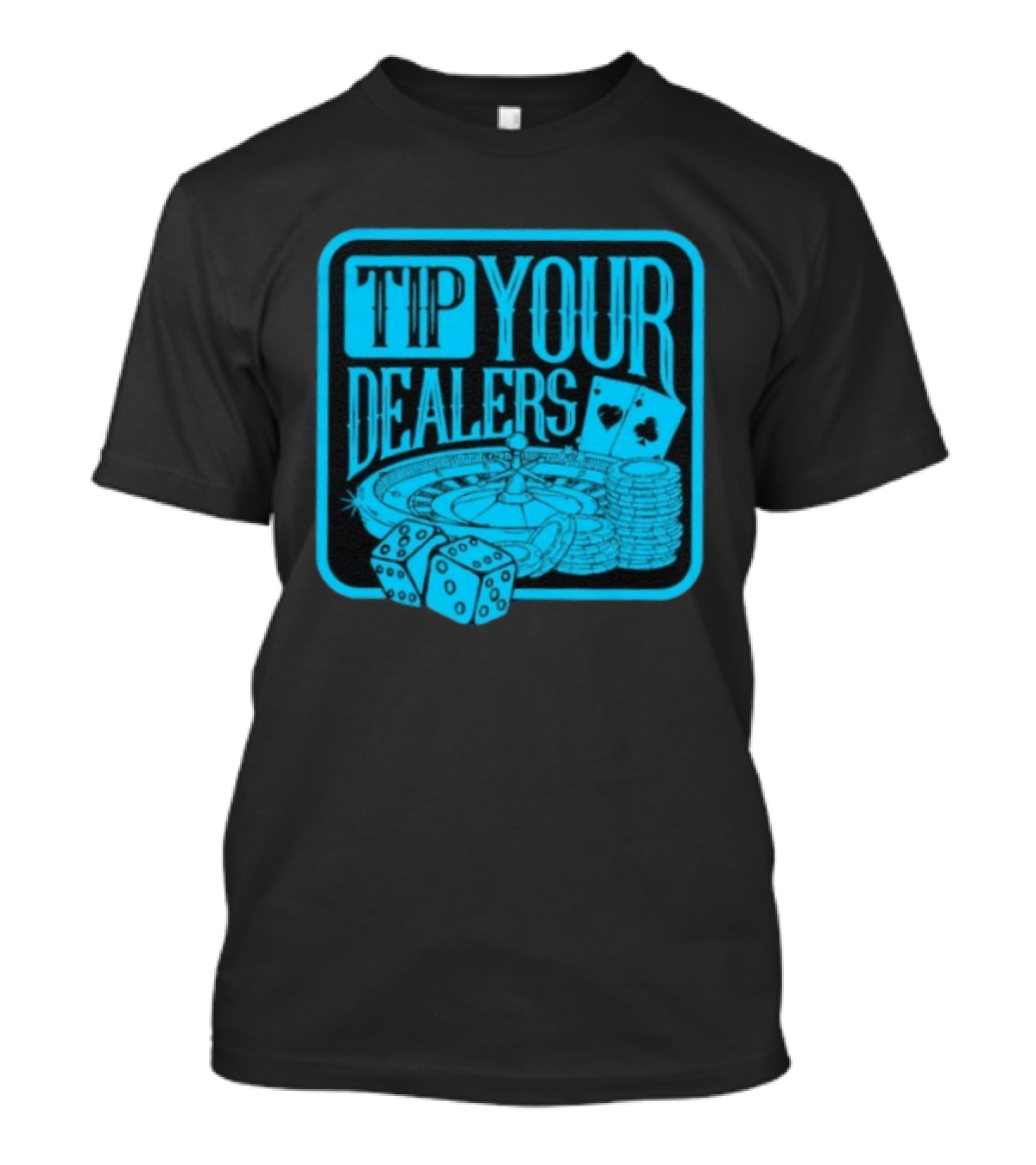 Tip Your Dealers Casino Poker Roulette Dice Cards T-Shirt