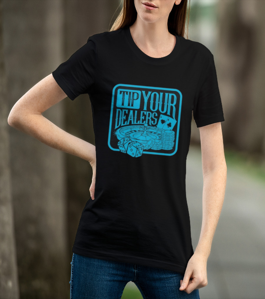 Tip Your Dealers Casino Poker Roulette Dice Cards T-Shirt