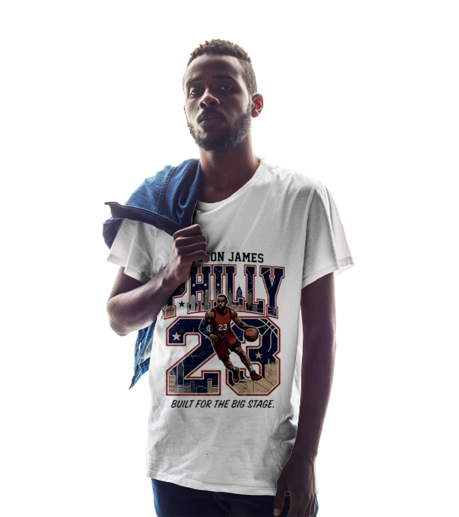LeBron James Philly 23 Built For The Big Stage Basketball T-Shirt