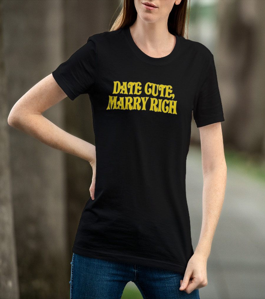 Date Cute Marry Rich Dating Advice T-Shirt