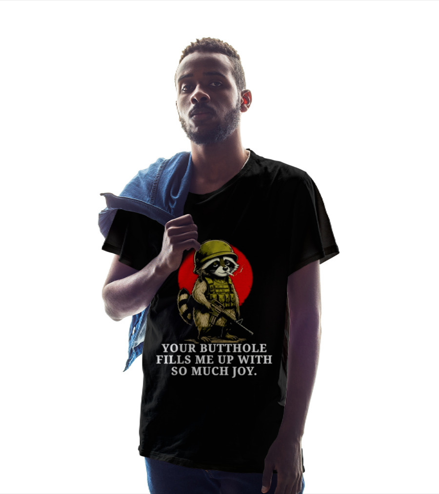 Raccoon Soldier Your Butthole Fills Me Up With So Much Joy T-Shirt
