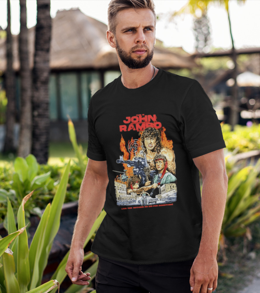 John Rambo Live For Nothing Or Die For Something Iconic Action Movie Art With Explosions And Gun Scenes T-Shirt