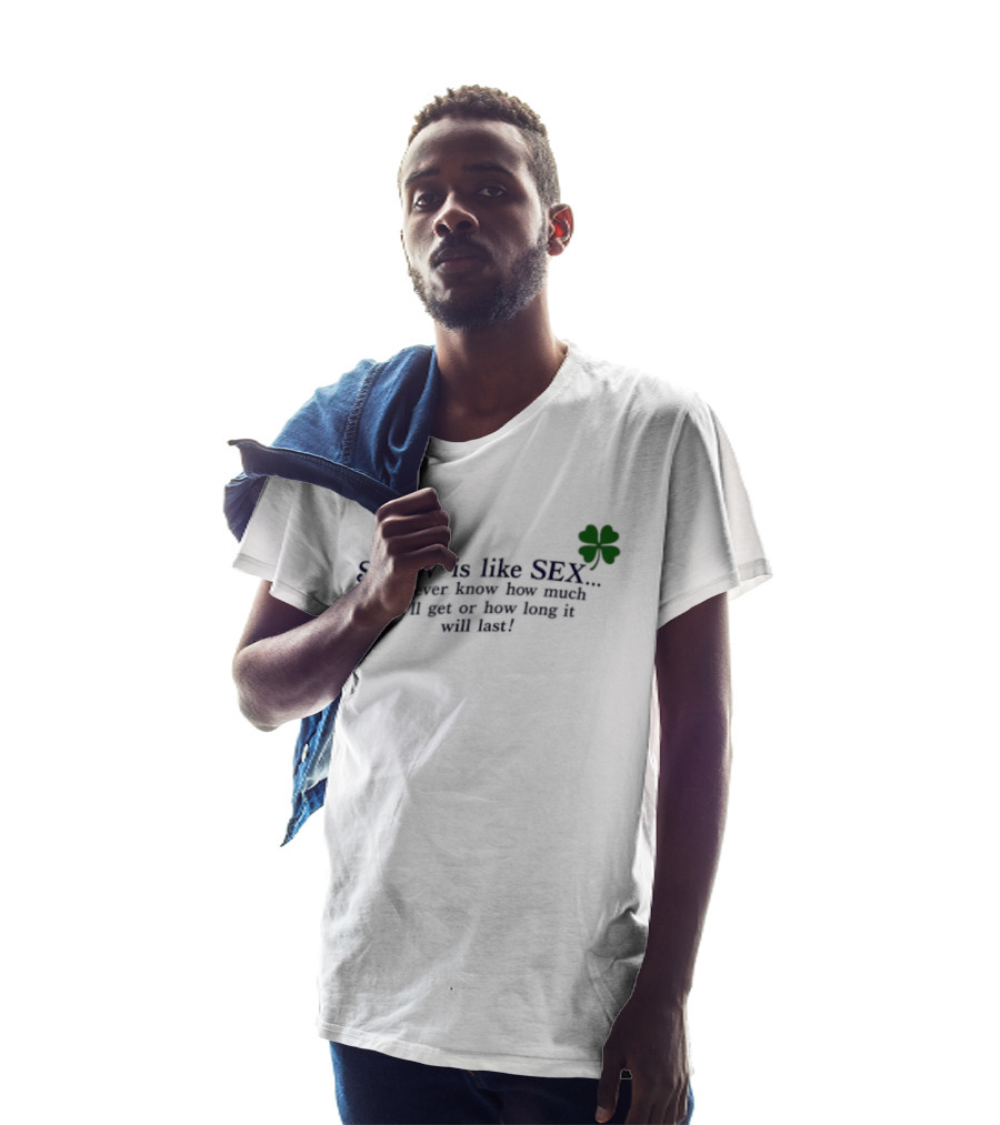 SNOW Is Like SEX You Never Know How Much You'll Get Or How Long It Will Last Lucky Clover T-Shirt