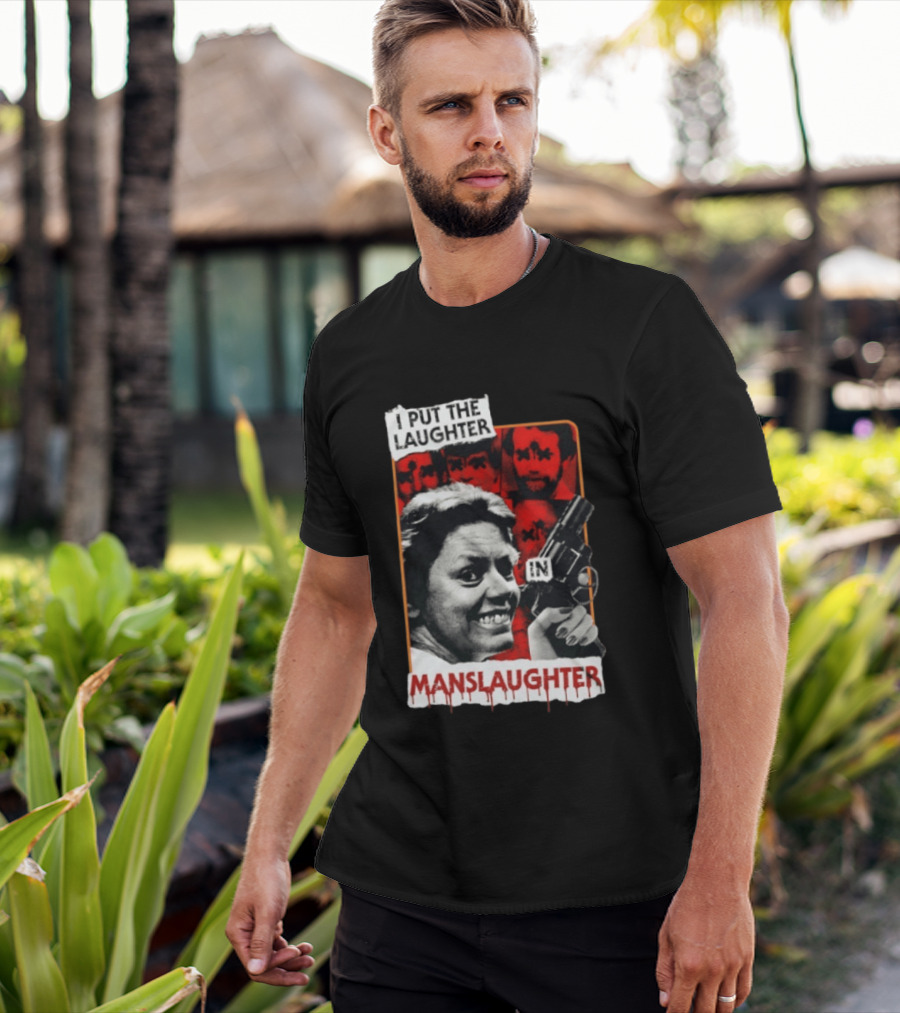I Put The Laughter In Manslaughter Aileen Wuornos T-Shirt