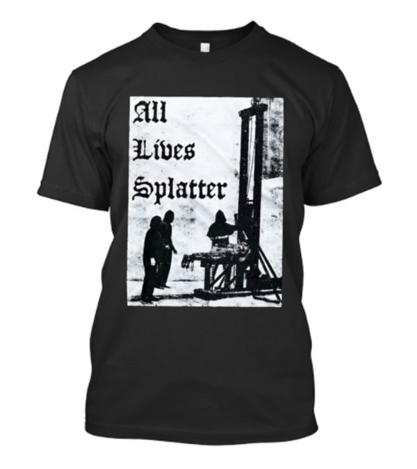 All Lives Splatter Guillotine Historic T-Shirt