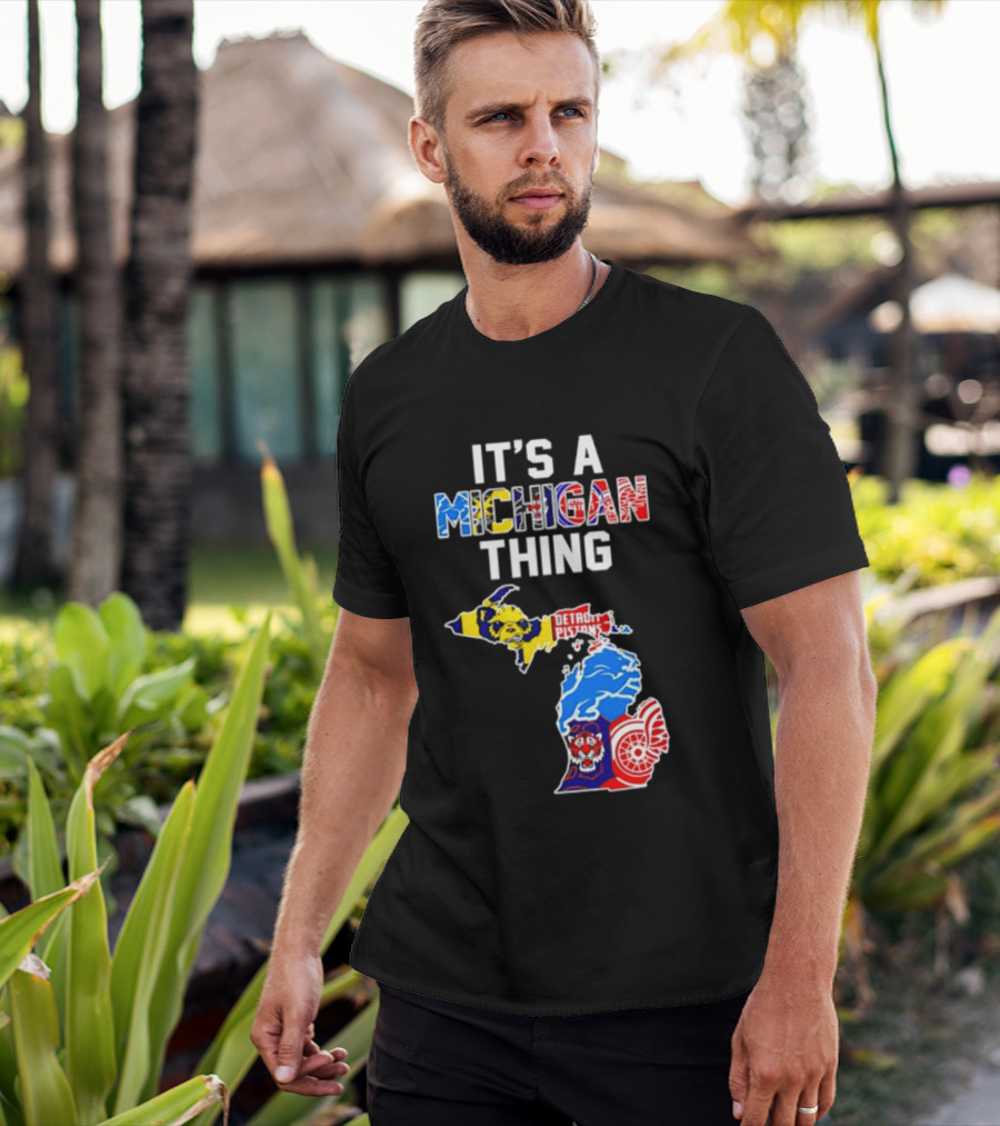 It's A Michigan Thing Detroit Pistons Lions Tigers Red Wings T-Shirt
