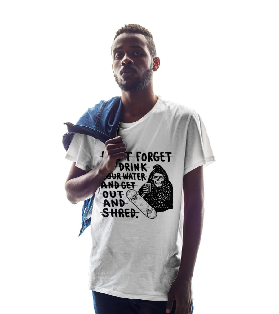 Don't Forget To Drink Your Water And Get Out And Shred Grim Reaper Skateboard T-Shirt