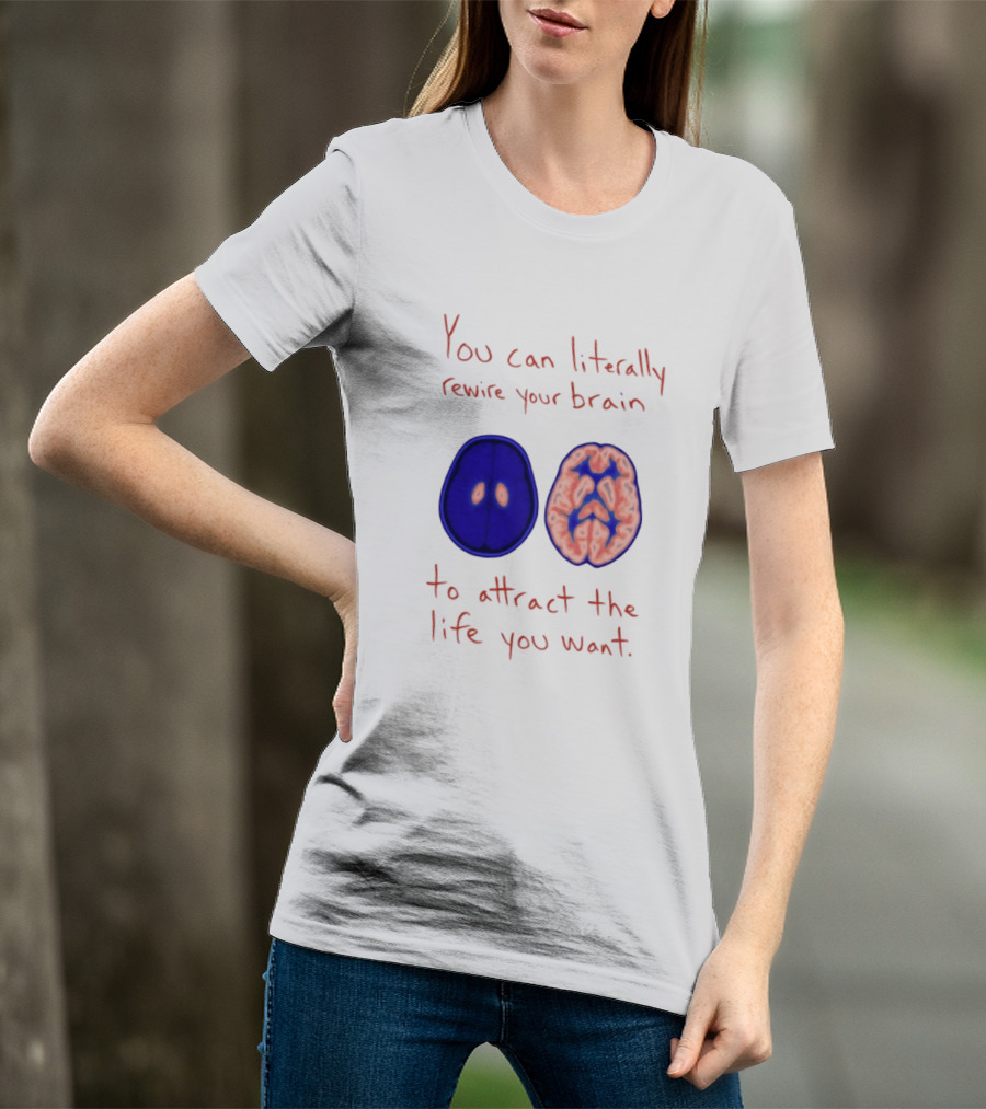 You Can Literally Rewire Your Brain To Attract The Life You Want With Illustrated Brain T-Shirt
