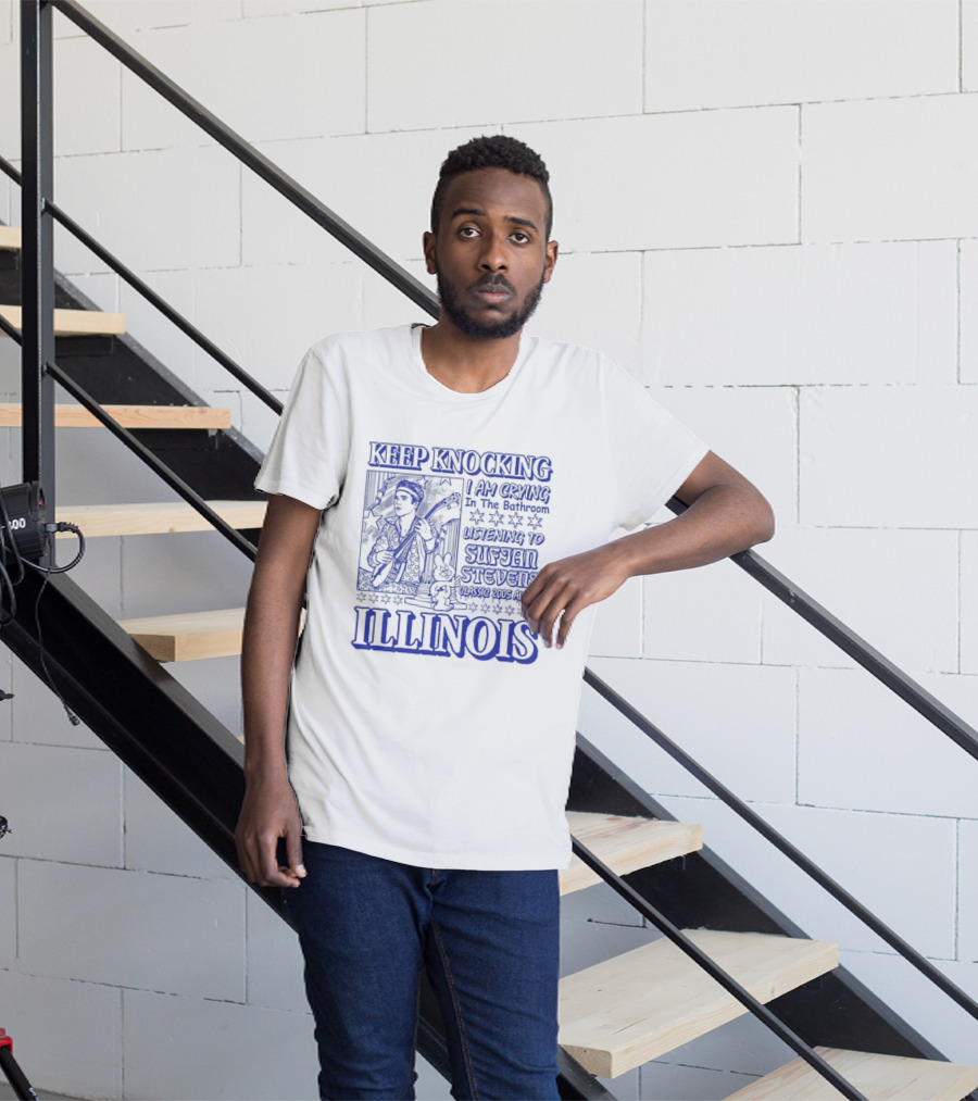 Keep Knocking I Am Crying In The Bathroom Listening To Sufjan Stevens Illinois T-Shirt