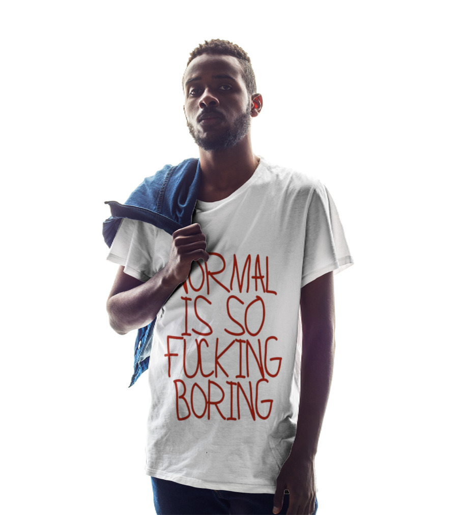 Normal Is So Fucking Boring Sarcastic T-Shirt