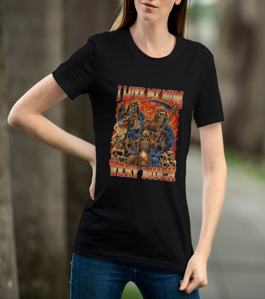I Love My Mum Very Much Grim Reaper Biker Skeletons T-Shirt