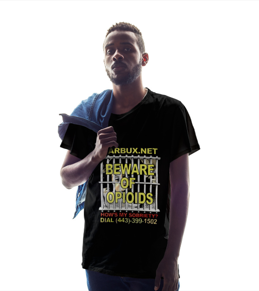 Beware Of Opioids Warbux.net How's My Sobriety Dial (443) 399 1502 T-Shirt