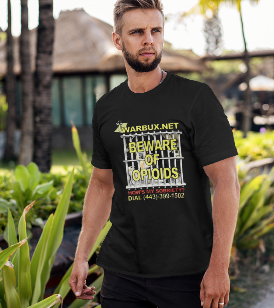 Beware Of Opioids Warbux.net How's My Sobriety Dial (443) 399 1502 T-Shirt