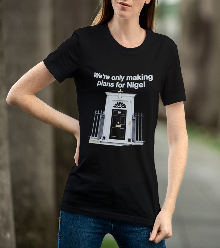 We're Only Making Plans For Nigel 10 Downing Street Door T-Shirt