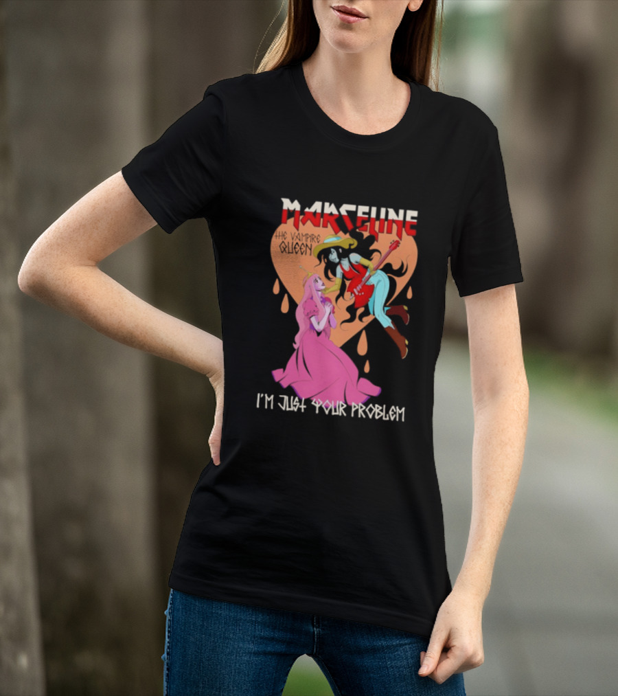 Marceline I'm Just Your Problem Adventure Time Fan T-Shirt