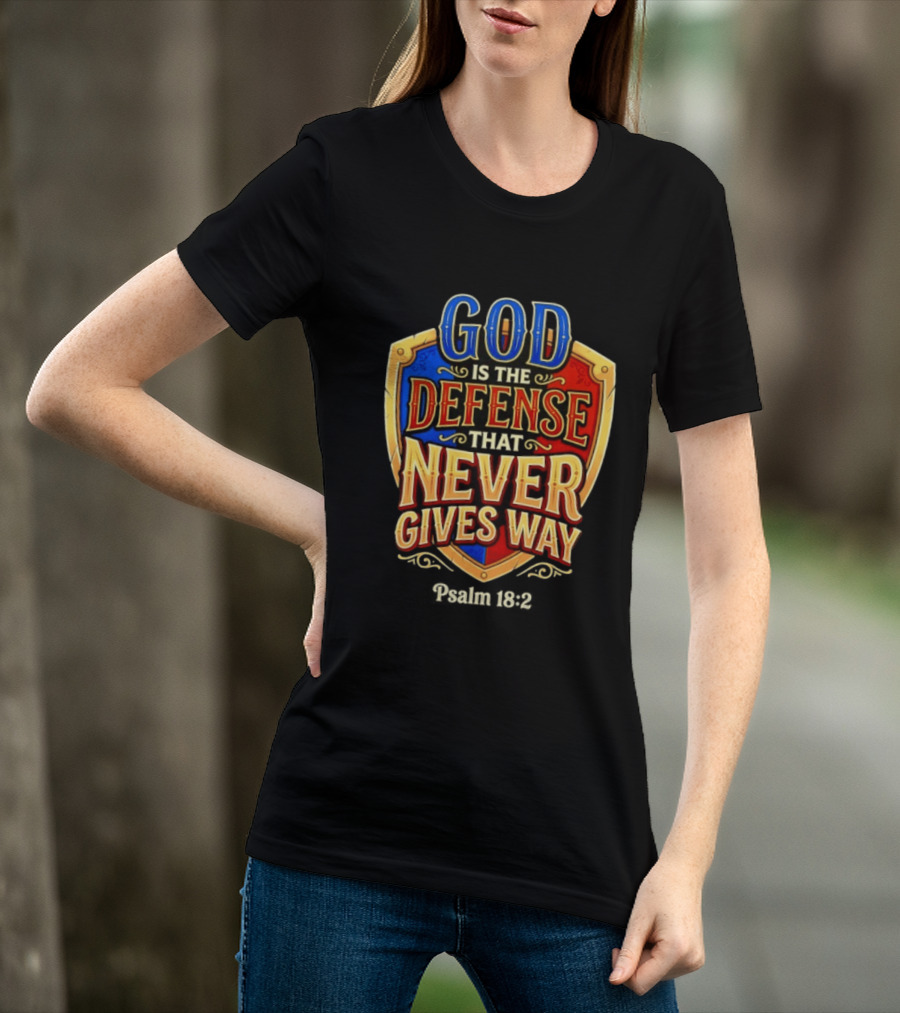 God Is The Defense That Never Gives Way Psalm 18 2 Shield T-Shirt