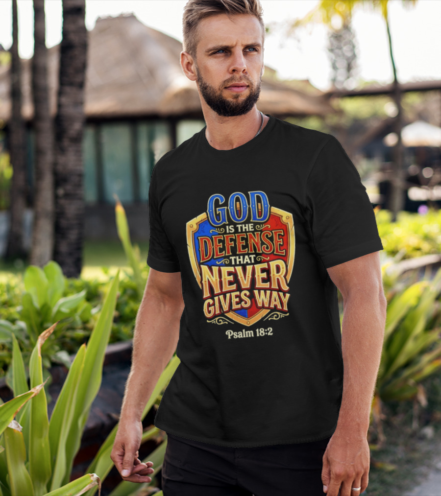 God Is The Defense That Never Gives Way Psalm 18 2 Shield T-Shirt
