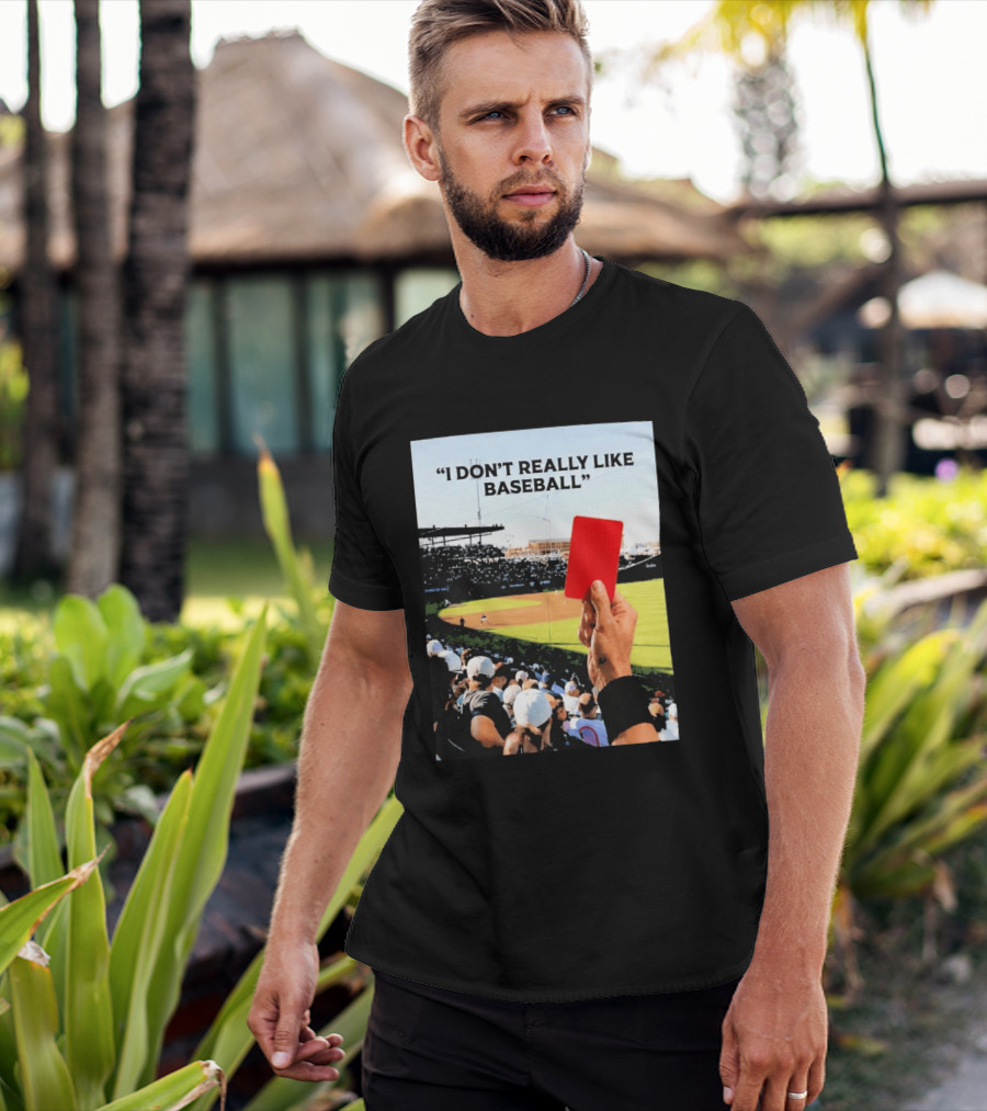 I Don't Really Like Baseball Red Card Baseball Field Crowd T-Shirt