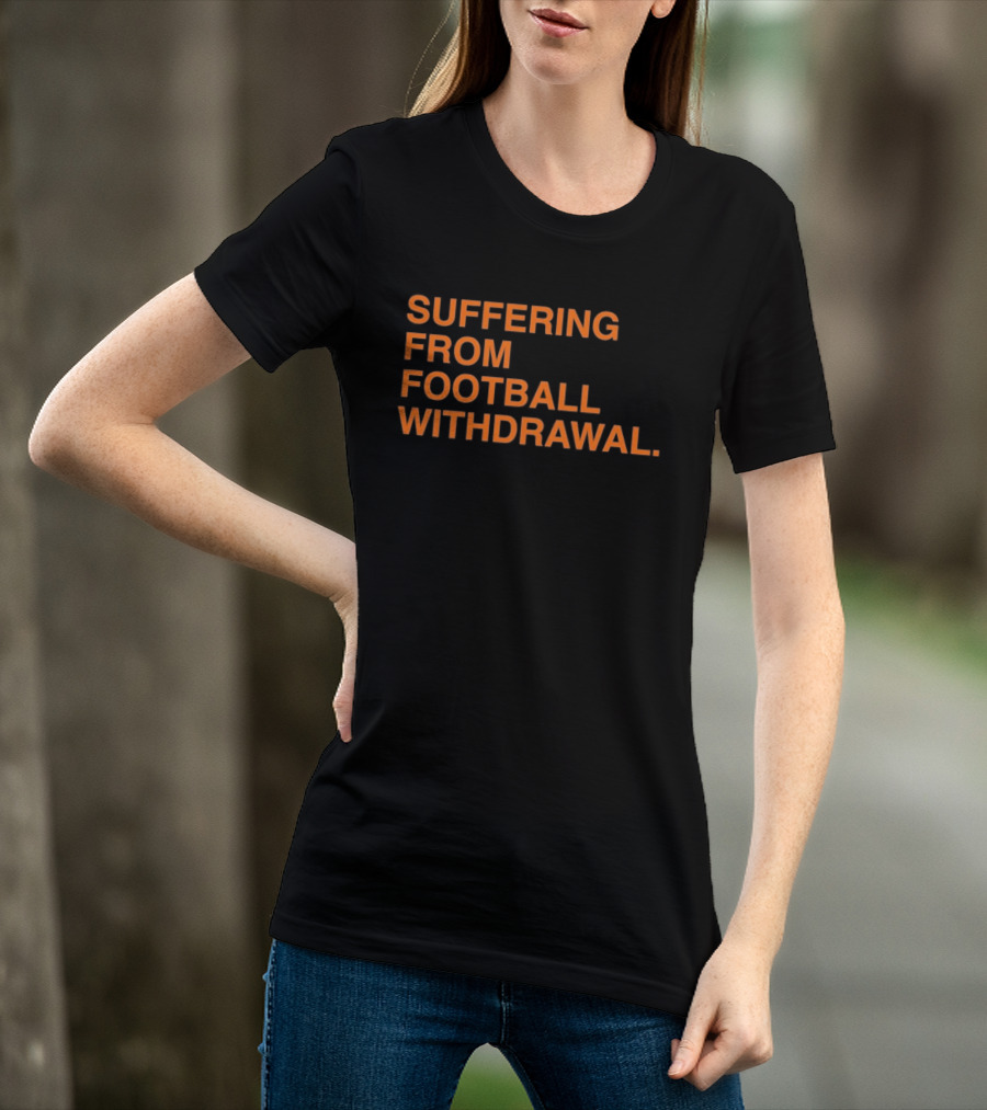 Suffering From Football Withdrawal T-Shirt
