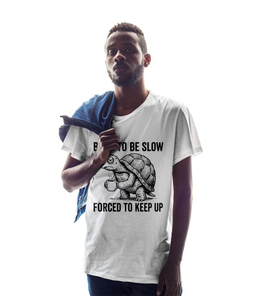 Born To Be Slow Forced To Keep Up Turtle With Coffee Cup T-Shirt
