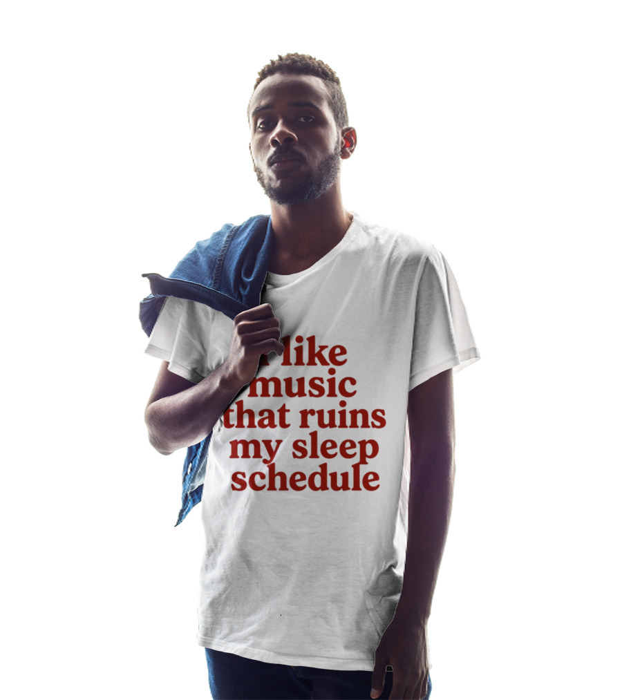I Like Music That Ruins My Sleep Schedule T-Shirt