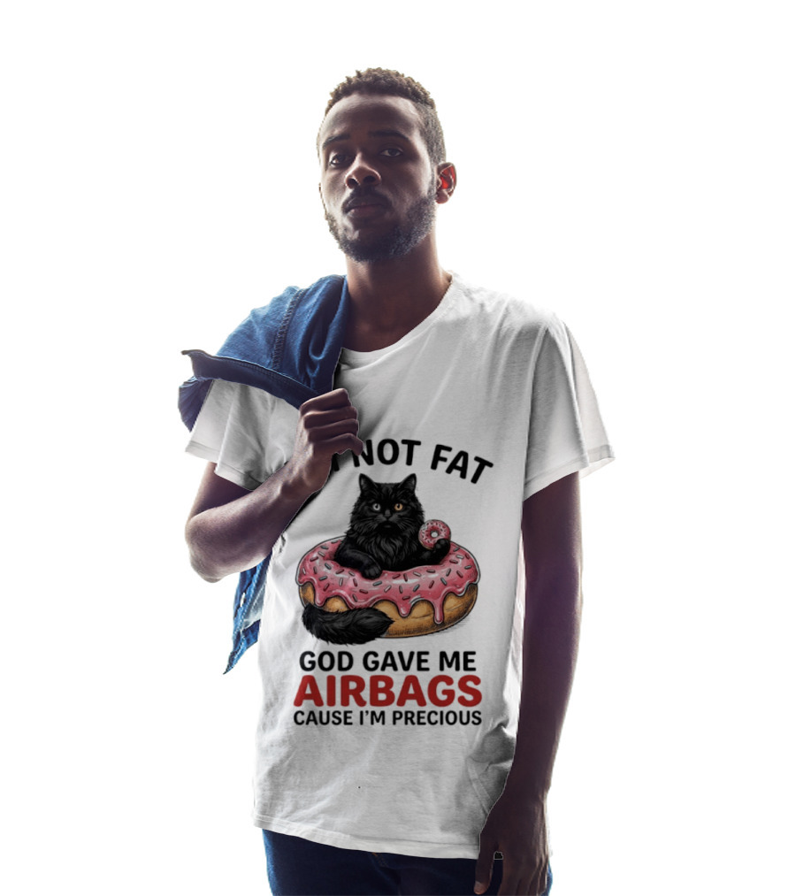 I'm Not Fat God Gave Me Airbags Cause I'm Precious Cat Donut T-Shirt